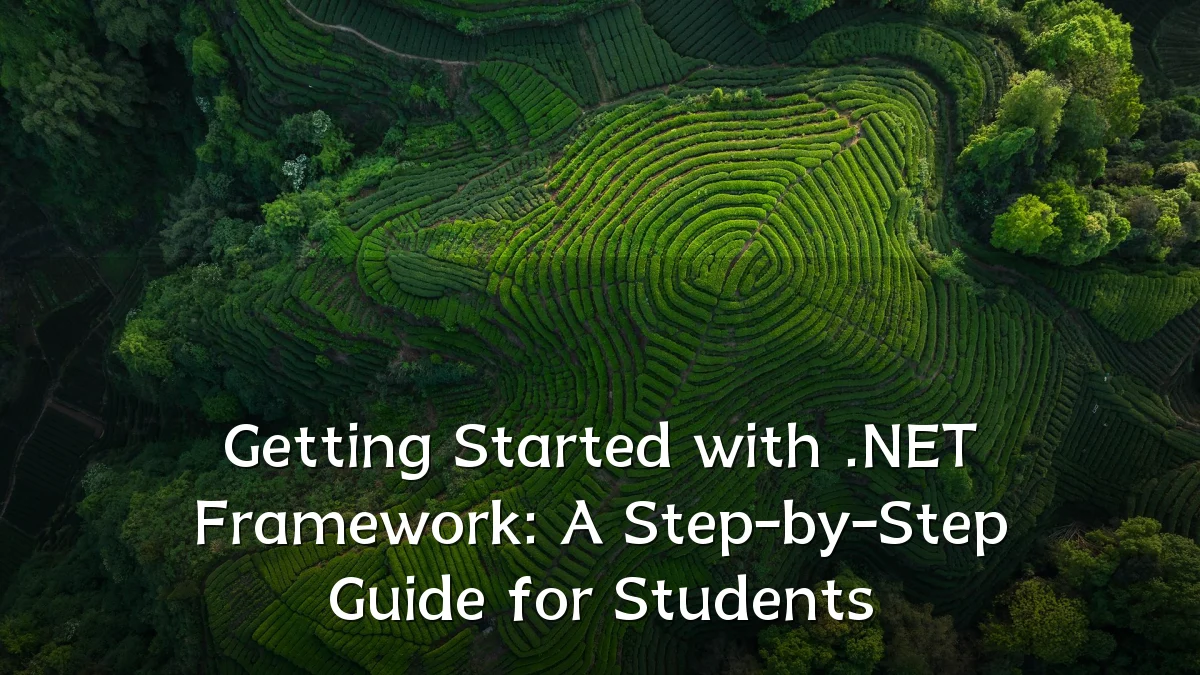 Getting Started with .NET Framework: A Step-by-Step Guide for Students