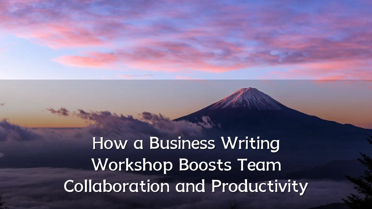How a Business Writing Workshop Boosts Team Collaboration and Productivity