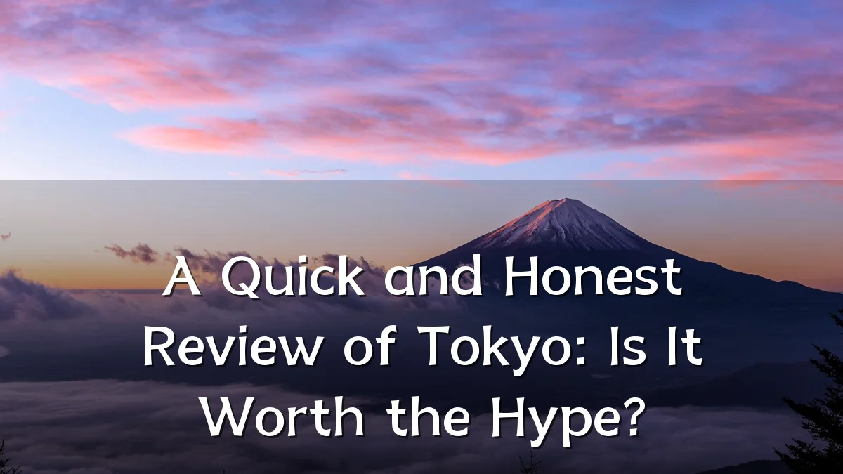 A Quick and Honest Review of Tokyo: Is It Worth the Hype?