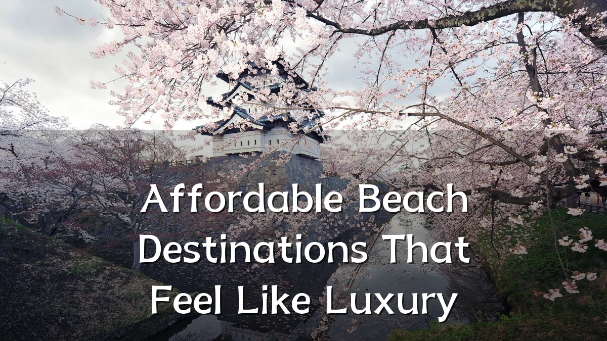 Affordable Beach Destinations That Feel Like Luxury