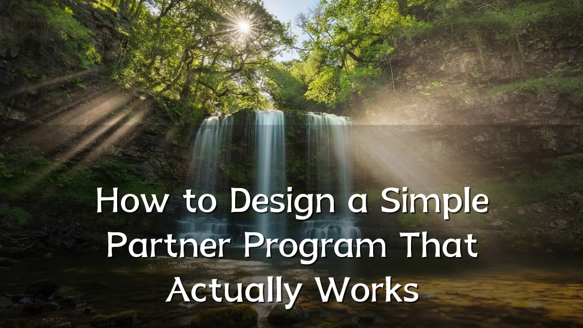 How to Design a Simple Partner Program That Actually Works