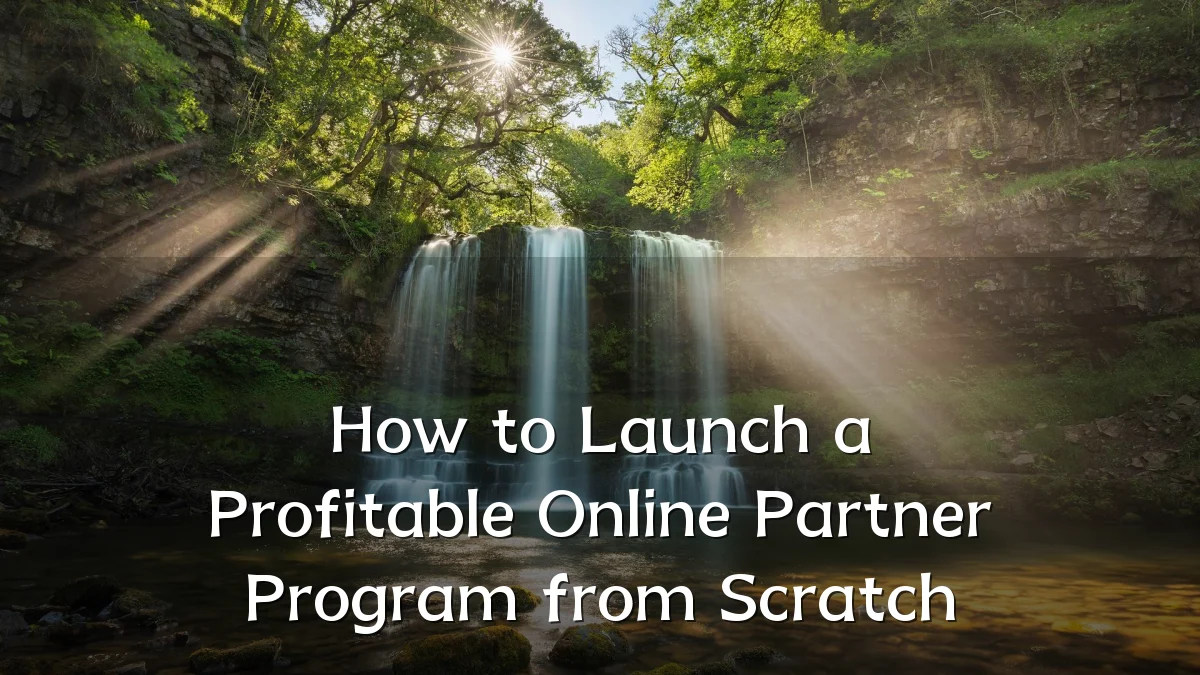 How to Launch a Profitable Online Partner Program from Scratch
