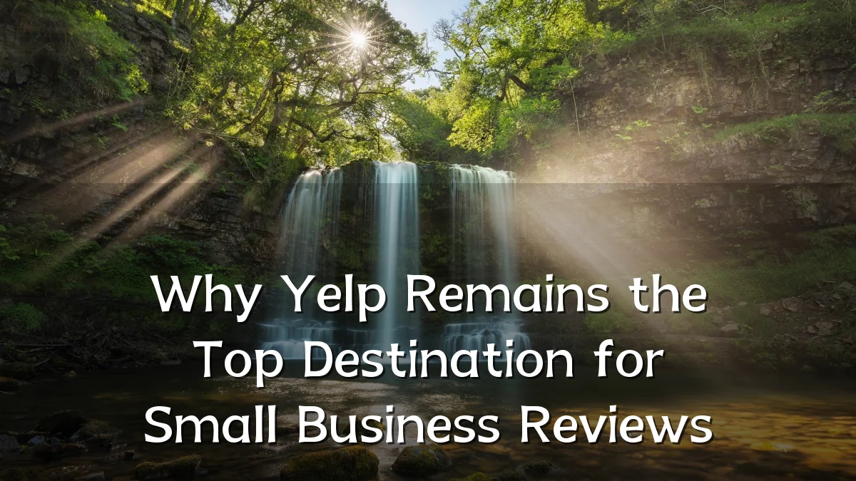 Why Yelp Remains the Top Destination for Small Business Reviews