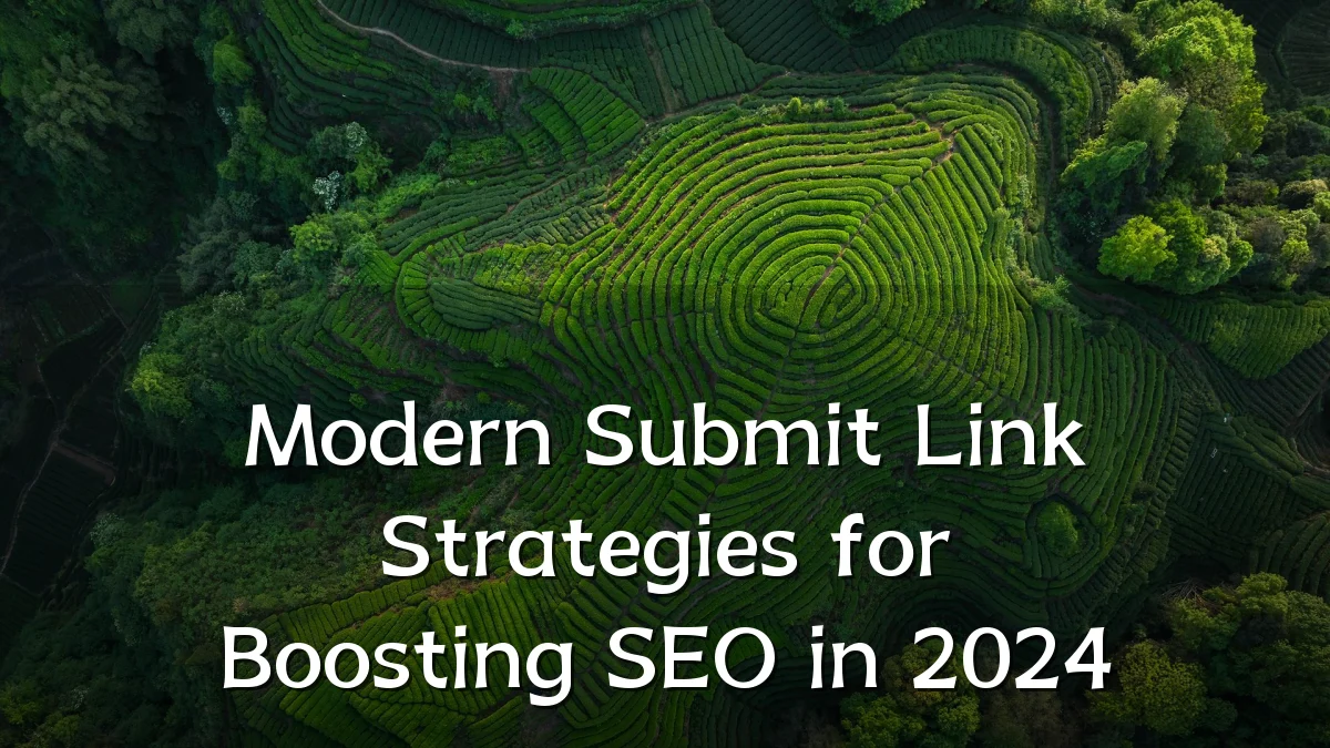 Modern Submit Link Strategies for Boosting SEO in 2024