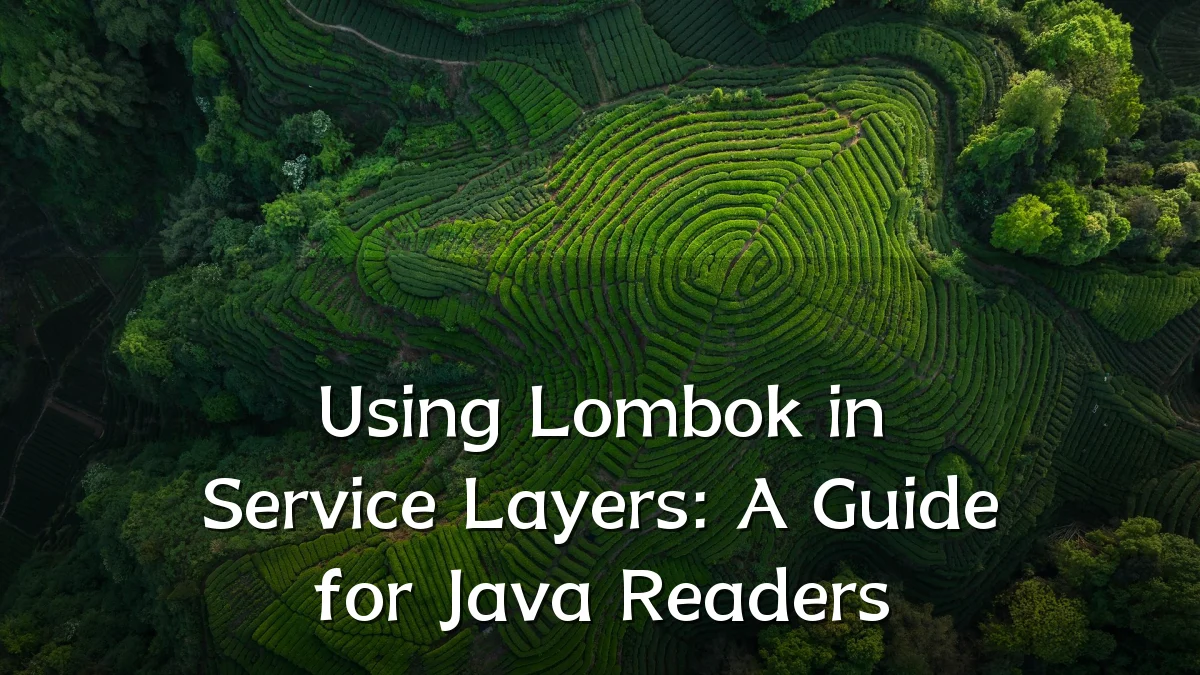 Using Lombok in Service Layers: A Guide for Java Readers